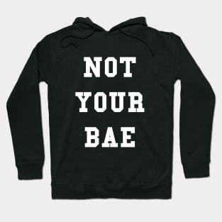 Not Your Bae Shirt Hoodie